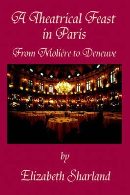 A Theatrical Feast in Paris: From Moliere to Deneuve (Paperback)
