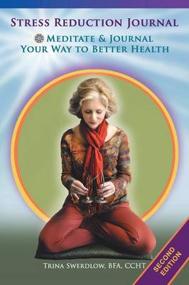 Stress Reduction Journal: Meditate and Journal Your Way to Better Health (Paperback)