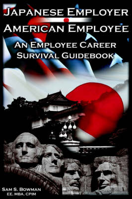 Japanese Employer--American Employee: An Employee Career Survival Guidebook (Paperback)