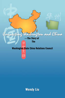 Connecting Washington and China: ---The Story of the Washington State China Relations Council (Paperback)