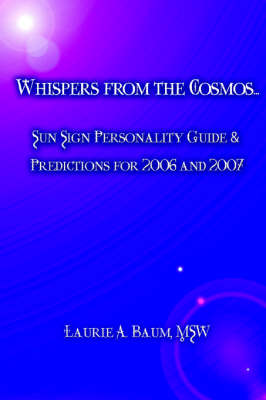 Whispers from the Cosmos...: Sun Sign Personality Guide & Predictions for 2006 and 2007 (Paperback)