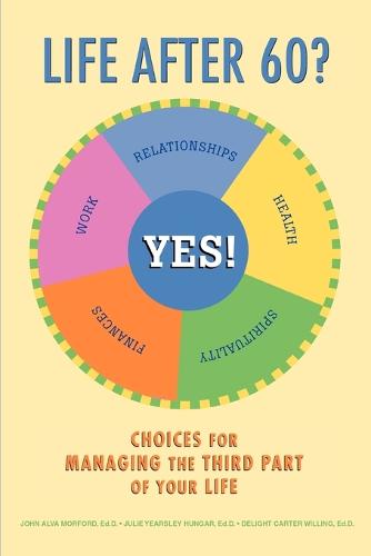 Life After 60? Yes!: Choices for Managing the Third Part of Your Life (Paperback)