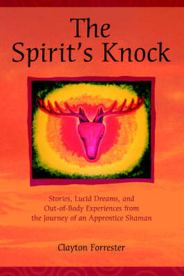The Spirit's Knock: Stories, Lucid Dreams, and Out-Of-Body Experiences from the Journey of an Apprentice Shaman (Paperback)