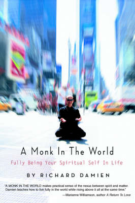 A Monk in the World: Fully Being Your Spiritual Self in Life (Paperback)
