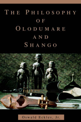 The Philosophy of Olodumare and Shango (Paperback)
