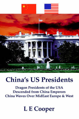 China's Us Presidents: Dragon Presidents of the Usadescended from China Emperorschina Waves Over Mideast Europe & West (Paperback)
