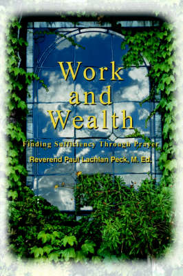Work and Wealth: Finding Sufficiency Through Prayer (Paperback)