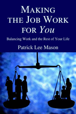 Making the Job Work for You: Balancing Work and the Rest of Your Life (Paperback)