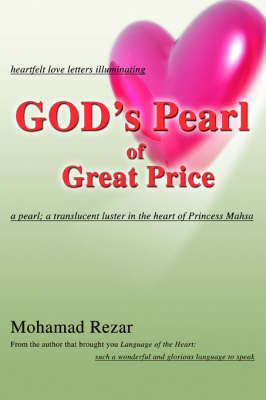 God's Pearl of Great Price: Heartfelt Love Letters Illuminating a Pearl; A Translucent Luster in the Heart of Princess Mahsa (Paperback)