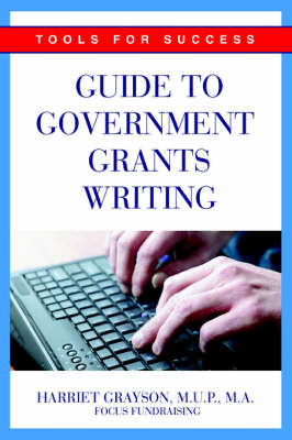 Guide to Government Grants Writing: Tools for Success (Paperback)