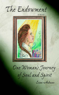 The Endowment: One Woman's Journey of Soul and Spirit (Paperback)