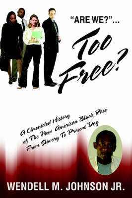 Too Free: A Chronicled History of the New American Black Race from Slavery to Present Day (Paperback)