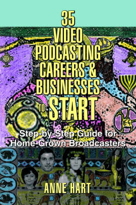 35 Video Podcasting Careers and Businesses to Start: Step-By-Step Guide for Home-Grown Broadcasters (Paperback)