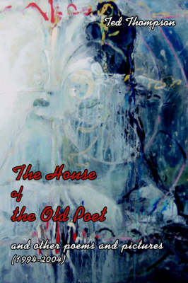 The House of the Old Poet: And Other Poems and Pictures (1994-2004) (Paperback)
