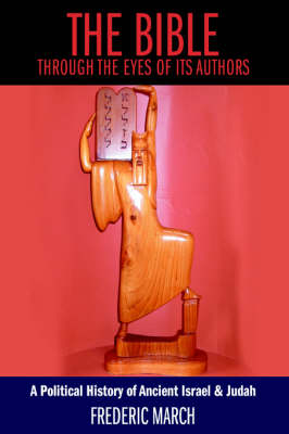 The Bible Through the Eyes of Its Authors: A Political History of Ancient Israel & Judah (Paperback)