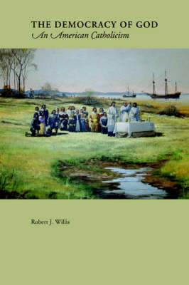 The Democracy of God: An American Catholicism (Paperback)