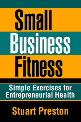 Small Business Fitness: Simple Exercises for Entrepreneurial Health (Paperback)
