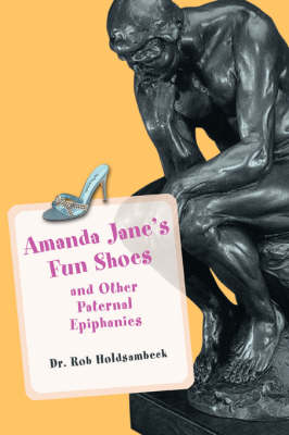 Amanda Jane's Fun Shoes: And Other Paternal Epiphanies (Paperback)