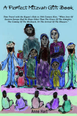 A Perfect Mitzvah Gift Book: Time Travel with the Kagan's Kids to 10th Century Kiev, When Jews of Eastern Europe Had No Hope Other Than the Grace O (Paperback)