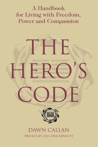 The Hero's Code: A Handbook for Living with Freedom, Power and Compassion (Paperback)