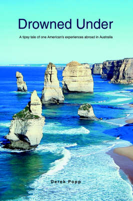 Drowned Under: A Tipsy Tale of One American's Experiences Abroad in Australia (Paperback)
