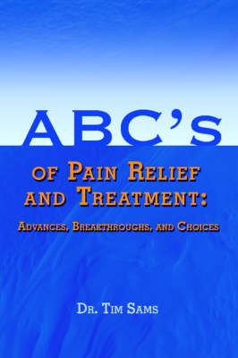 ABC's of Pain Relief and Treatment: Advances, Breakthroughs, and Choices (Paperback)