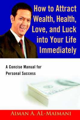 How to Attract Wealth, Health, Love, and Luck Into Your Life Immediately: A Concise Manual for Personal Success (Paperback)