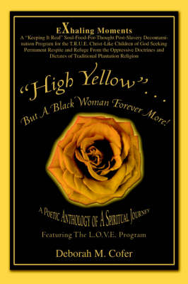 High Yellow...But a Black Woman Forever More!: A Poetic Anthology of a Spiritual Journey (Paperback)