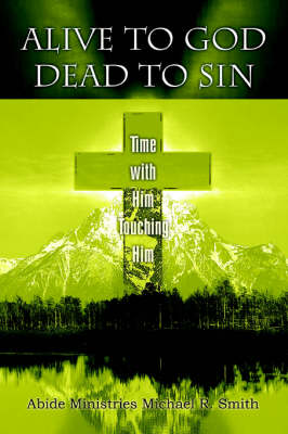 Alive to God Dead to Sin: Time with Him Touching Him (Paperback)