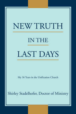 New Truth in the Last Days: My 36 Years in the Unification Church (Paperback)