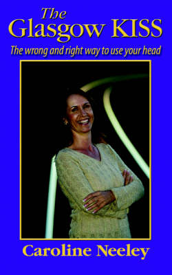 The Glasgow Kiss: The Wrong and Right Way to Use Your Head (Paperback)