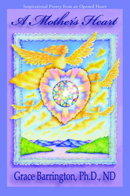 A Mother's Heart: Inspirational Poetry from an Opened Heart (Paperback)