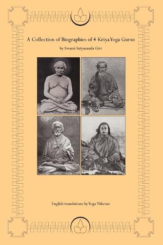 A Collection of Biographies of 4 Kriya Yoga Gurus by Swami Satyananda Giri (Paperback)