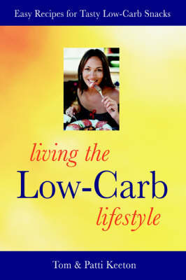 Living the Low-Carb Lifestyle: Easy Recipes for Tasty Low-Carb Snacks (Paperback)
