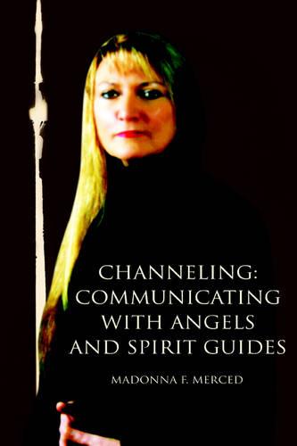 Channeling: Communicating with Angels and Spirit Guides (Paperback)