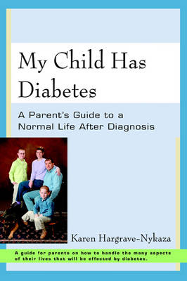 My Child Has Diabetes: A Parent's Guide to a Normal Life After Diagnosis (Paperback)
