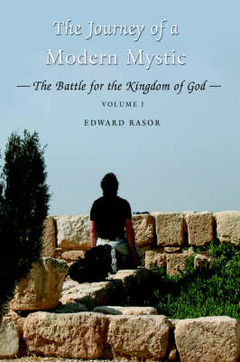 The Journey of a Modern Mystic: The Battle for the Kingdom of God (Paperback)