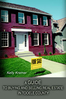 A Guide to Buying and Selling Real Estate in Tooele County (Paperback)