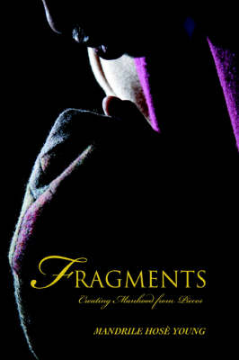 Fragments: Creating Manhood from Pieces (Paperback)