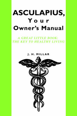 Asculapius, Your Owner's Manual: A Great Little Book: The Key to Healthy Living (Paperback)