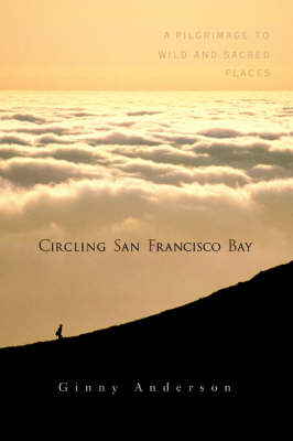 Circling San Francisco Bay: A Pilgrimage to Wild and Sacred Places (Paperback)