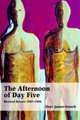 The Afternoon of Day Five: Revised Stories 1987-1994 (Paperback)