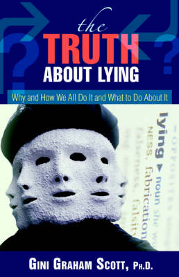 The Truth about Lying: Why and How We All Do It and What to Do about It (Paperback)