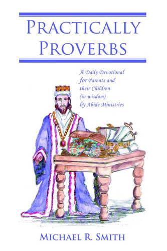 Practically Proverbs: A Daily Devotional for Parents and Their Children (in Wisdom) by Abide Ministries (Paperback)