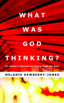 What Was God Thinking?: An Owner's Manual for Living from the Soul (Paperback)