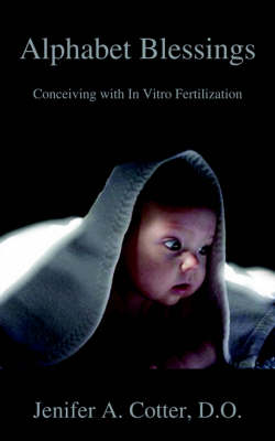 Alphabet Blessings: Conceiving with in Vitro Fertilization (Paperback)