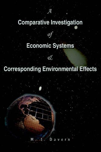 A Comparative Investigation of Economic Systems & Corresponding Environmental Effects (Paperback)