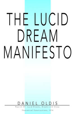 The Lucid Dream Manifesto: Reprint Of: Lucid Dreams, Dreams and Sleep: Theoretical Constructions, 1974 (Paperback)