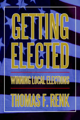 Getting Elected: Winning Local Elections (Paperback)
