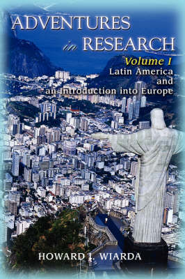 Adventures in Research: Volume I Latin America and an Introduction Into Europe (Paperback)
